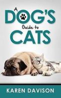 Davison, Karen : A Dogs Guide to Cats: Volume 3 (Fun Read