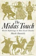 The Midas Touch: World Mythology in Bite-Sized Chunks by Mark Daniels