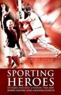Sporting Heroes of Ess** and East London 1960-2000 By Phil Stevens, Tony Cottee