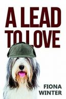 A Lead to Love By Fiona Winter. 9781785542374