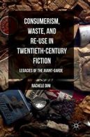 Consumerism, Waste, and Re-Use in Twentieth-Century Fiction: Legacies of the Av
