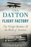 The Dayton Flight Factory: The Wright Brothers . Gaffney<|