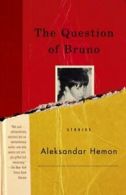 Vintage International: The Question of Bruno: Stories by Aleksandar Hemon
