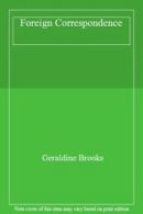 Foreign Correspondence By Geraldine Brooks. 9781863591324