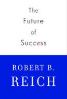 The future of success by Robert B Reich (Book)