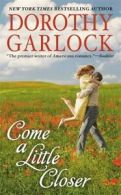 Come a little closer by Dorothy Garlock (Paperback)