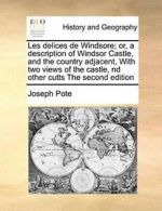 Les delices de Windsore; or, a description of W, Pote, Joseph PF,,