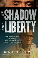 In the Shadow of Liberty: The Hidden History of. Davis<|