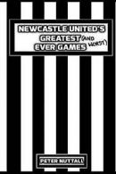 Newcastle United's Greatest Ever Games by Peter Nuttall (Paperback)