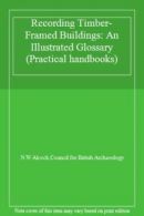 Recording Timber-Framed Buildings: An Illustrated Glossary (Practical handbooks