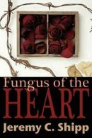 Fungus of the Heart.by Shipp, C. New 9781935738015 Fast Free Shipping.#*=