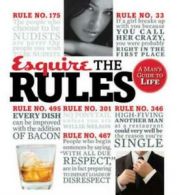 Esquire: the rules : a man's guide to life by The Editors of Esquire Magazine