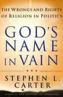 God's name in vain: the wrongs and rights of religion in politics by Stephen L.