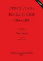 Arthur Evans's Travels in Crete 1894-1899. Brown, Ann 9781841712819 New.#
