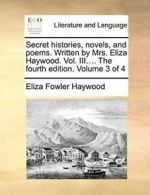Secret histories, novels, and poems. Written by. Haywood, Fowler.#