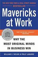 Mavericks at Work: Why the Most Original Minds . Taylor, Labarre<|