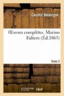 Oeuvres completes. T. 2 Marino Faliero. DELAVIGNE-C 9782011853738 New.#