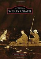 Wesley Chapel (Images of America (Arcadia Publishing)). Wise 9781467116152<|