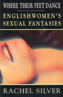 Where Their Feet Dance: Englishwomen's s**ual Fantasies By Rachel Silver