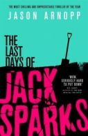 The last days of Jack Sparks by Jason Arnopp (Paperback)