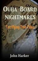 Ouija Board Nightmares: Terrifying True Tales by John Harker (Paperback)