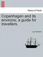 Copenhagen and its environs; a guide for travellers. by Andersen, Lucy New,,