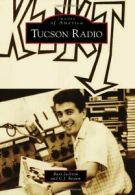 Tucson Radio (Images of America (Arcadia Publishing)). Jackson 9781467131407<|