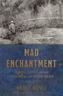 Mad Enchantment: Claude Monet and the Painting . King<|