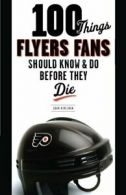 100 Things Flyers Fan Should Know & Do Before They Die.by Kimelman, Adam New<|