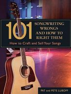 101 Songwriting Wrongs and How to Right Them: How to Craft and Sell Your Songs (