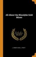 All about the Klondyke Gold Mines by J Armoy Knox (Hardback)
