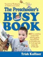 The Preschooler's Busy Book: 365 Fun, Creative, Screen-Free Learning Games and