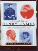 A private life of Henry James: two women and his art by Lyndall Gordon