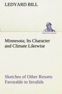 Minnesota; Its Character and Climate Likewise S. Bill, Ledyard.#