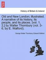 Old and New London; illustrated. A narrative of, Thornbury, Walter,,