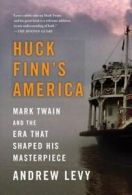 Levy, Andrew : Huck Finns America: Mark Twain and the E