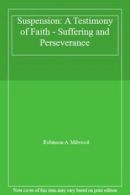 Suspension: A Testimony of Faith - Suffering and Perseverance By Robinson A. Mi