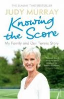 Knowing the score: my family and our tennis story by Judy Murray (Paperback)