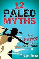 12 Paleo Myths: Eat Better Than A Caveman | Stone... | Book