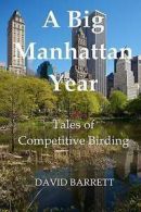 Barrett, David : A Big Manhattan Year: Tales of Competiti