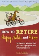 How to Retire Happy, Wild, and Free: Retirement. Zelinski<|