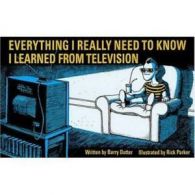 Everything I really need to know I learned from televisiion by Barry Dutter