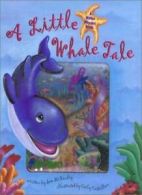 A Little Whale Tale: A Water Wonder Book By Sam McKendry, Carly Castillon