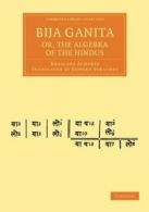 Bija Ganita; Or, the Algebra of the Hindus, Acharya, Bhascara 9781108056014,,