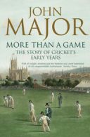 More than a game: the story of cricket's early years by John Major (Paperback)