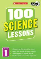 100 Science Lessons: Year 1 (100 Lessons - 2014 Curriculum), Ravenscroft, Gillia