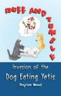 Ruff and Tumble: Invasion of the dog eating yetis by Royston Wood (Paperback)