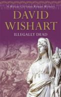 A Marcus Corvinus Roman mystery: Illegally dead by David Wishart (Paperback)