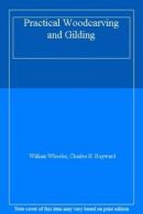 Practical Woodcarving and Gilding By William Wheeler, Charles H. H .0237445166