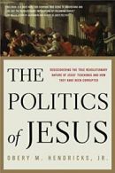 The Politics of Jesus: Rediscovering the True R. Hendricks<|
